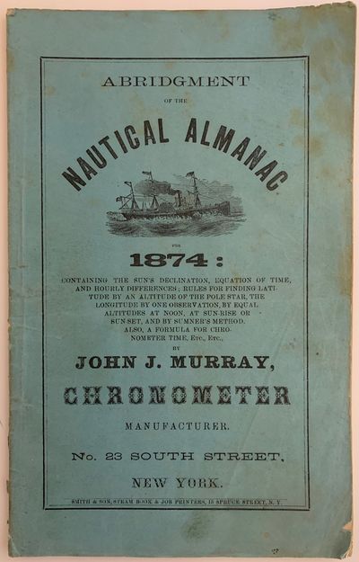 No. 23 South Street, New York: John J. Murray, Chronometer Manufacturer, 1873. Wraps. Very good. 8vo...