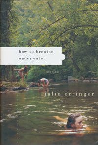 How to Breathe Underwater Stories by Orringer, Julie - 2003