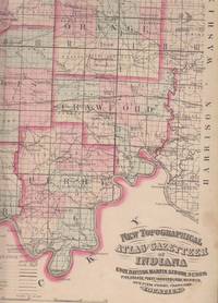 New Topographical Atlas and Gazetteer of Indiana, Comprising a  Topographical View of the Several...