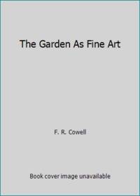 The Garden As Fine Art by F. R. Cowell - 1978