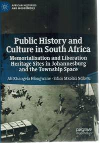 cover of PUBLIC HISTORY AND CULTURE IN SOUTH AFRICA Memorialisation and Liberation Heritage Sites in Johannesburg and the Township Space