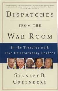 Dispatches from the War Room : In the Trenches with Five Extraordinary Leaders