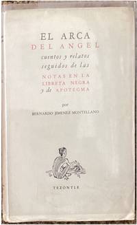 EL ARCA DEL ÁNGEL: CUENTOS Y RELATOS SEGUIDOS DE LAS NOTAS EN LA LIBRETA NEGRA Y DE APOTEGMA.; Colección Tezontle