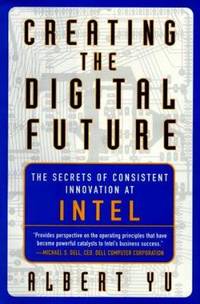 Creating the Digital Future : The Secrets of Consistent Innovation at Intel