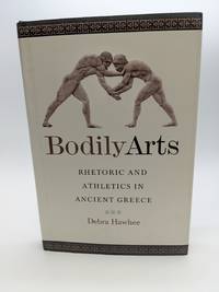 Bodily Arts Rhetoric and Athletics in Ancient Greece