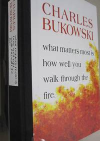 What Matters Most Is How Well You Walk Through the Fire by Charles Bukowski - Hardcover - First edition - 1999 - from Midway Used and Rare Books (SKU: 53330)