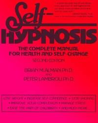 Self-Hypnosis : The Complete Manual for Health and Self-Change