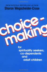 Choicemaking: For Spirituality Seekers, Co-Dependents and Adult Children by Sharon Wegscheider-Cruse - 1985