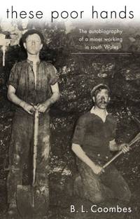 These Poor Hands: The Autobiography of a Miner in South Wales: The Autobiography of a Miner Working in South Wales