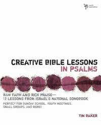 Creative Bible Lessons in Psalms : Raw Faith and Rich Praise -12 Lessons from Israel's National...