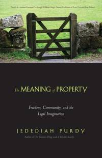 Meaning of Property: Freedom, Community, and the Legal Imagination