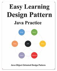 Easy Learning Design Patterns Java Practice: Reusable Object-Oriented Software