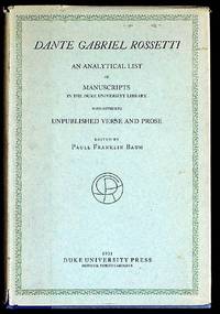 Dante Gabriel Rossetti. An Analytical List of Manuscripts in the Duke University Library with Hitherto Unpublished Verse and Prose