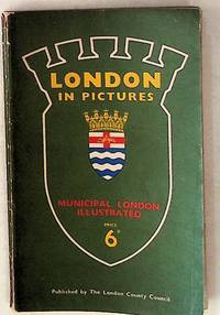 London in Pictures: A Collection of Illustrations of the Services Administred by London Local Governing Authorities, with Descriptive Letterpress
