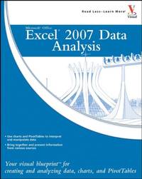 Microsoft Office Excel 2007 Data Analysis: Your Visual Blueprint for Creating and Analyzing Data,...