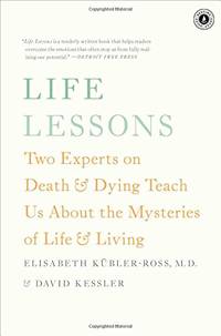 Life Lessons: Two Experts on Death & Dying Teach Us about the Mysteries of Life & Living