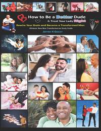How to Be a Better Dude and Treat Your Lady Right: Ultimate New Man Transformation Study Guide