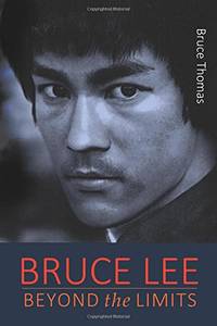 Bruce Lee: Beyond the Limits: ...his teaching for life: 1 (Bruce Lee: Teaching Series)