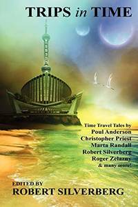 Trips in Time: Time Travel Tales by Roger Zelazny, Poul Anderson, Christopher Priest, and More!