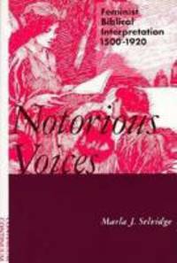 Notorious Voices : Feminist Biblical Interpretation, 1500-1920