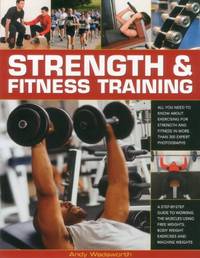 Strength & Fitness Training: All You Need to Know About Exercising for Strength and Fitness...