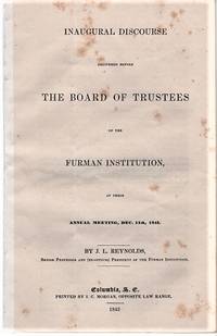 cover of INAUGURAL DISCOURSE DELIVERED BEFORE THE BOARD OF TRUSTEES OF THE FURMAN INSTITUTION AT THEIR ANNUAL MEETING, DEC. 11th, 1841. By J.L. Reynolds, Senior Professor and (Ex-officio) President of the Furman Institution