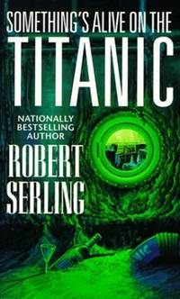 Something&#039;s Alive on the Titanic by Serling, Robert J