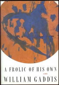 FROLIC OF HIS OWN A Novel by Gaddis, William - 1994