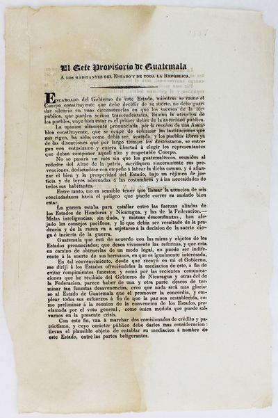 El Gefe Provisorio de Guatemala a los Habitantes del Estado y de Toda la Republica. Encargado del Gobierno de Esta Estado, Mientras Se Roune el Cuerpo Constituyente Que Debe Decidir de Su Suerte... [caption title and first line of text]