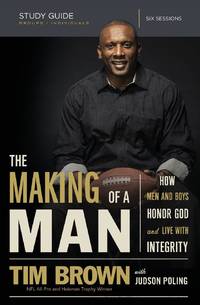 The Making of a Man Bible Study Guide: How Men and Boys Honor God and Live with Integrity