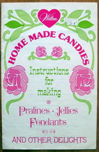 Home Made Candies. Instructions for Making Pralines, Jellies, Fondants and Other Delights