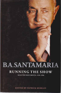 B.A. Santamaria Running the Show Selected Documents 1939-1996