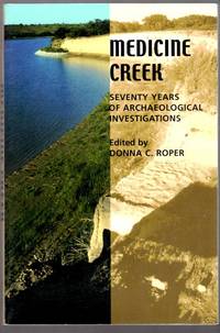 Medicine Creek; Seventy Years of Archaeological Investigations by Donna C. Editor Roper - Paperback - from The Wright Book (SKU: 16432)