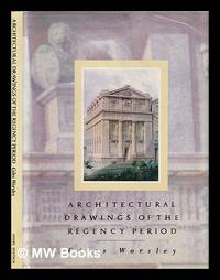 Architectural drawings of the Regency period, 1790-1837 : from the Drawings Collection of the...