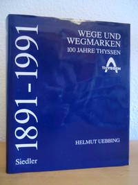 Wege und Wegmarken. 100 Jahre Thyssen 1891 - 1991