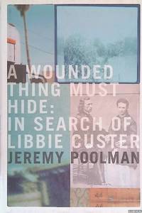 A Wounded Thing Must Hide: In Search of Libbie Custer