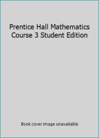 Prentice Hall Mathematics Course 3 Student Edition