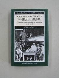 Of Free Trade and Native Interests The Brookes and the Economic Development of Sarawak, 1841-1941 (South-East Asian Historical Monographs)