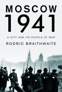 Moscow 1941: A City and Its People at War