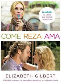 image of Come, Reza, Ama : El Viaje de una Mujer Por Italia, India E Indonesia en Busca del Equilibrio Entre Cuerpo y Espiritu