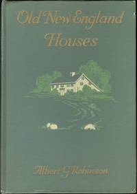 image of Old New England Houses: with Many Illustrations from the Author's Unique Collection of Photographs