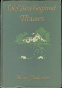 Old New England Houses: with Many Illustrations from the Author's  Unique Collection of Photographs