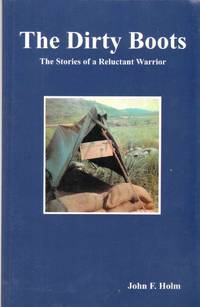 THE DIRTY BOOTS The Stories of a Reluctant Warrior by John F Holm - Paperback - Signed - 2012 - from The Avocado Pit (SKU: 57415)