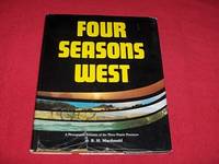 Four Seasons West : A Photographic Odyssey of the Three Prairie Provinces by MacDonald, R.H - 1975