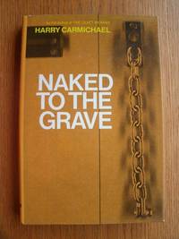 Naked to the Grave by Harry aka Hartley Howard Carmichael - First US edition first printing - 1973 - from Scene of the Crime Books, IOBA (SKU: biblio15401)