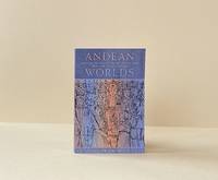 Andean Worlds: Indigenous History, Culture, and Consciousness under Spanish Rule, 1532-1825...