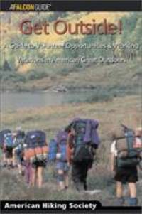 Get Outside! : A Guide to Volunteer Opportunities and Working Vacations in America&#039;s Great Outdoors by American Hiking Society Staff - 2002