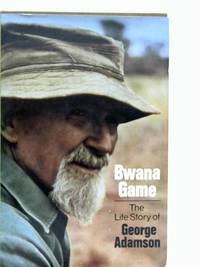 Bwana Game: The Life Story of George Adamson by George Adamson - 1968