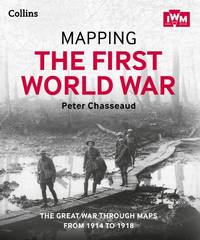 Mapping the First World War: The Great war through maps from 1914 to 1918