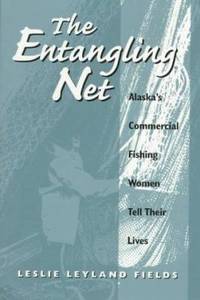 The Entangling Net : Alaska's Commercial Fishing Women Tell Their Lives